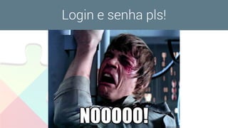 Login e senha pls!
 