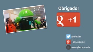 @nglauber
+NelsonGlauber
www.nglauber.com.br
Obrigado!
 