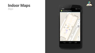 Indoor Maps 
Maps 
 