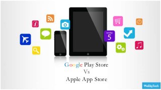 Google Play Store
Vs
Apple App Store
.
 