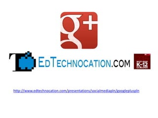 http://www.edtechnocation.com/presentations/socialmediapln/googlepluspln
 