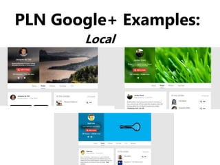 PLN Google+ Examples:
Local
 