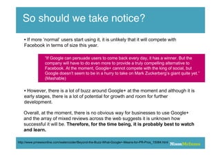 So should we take notice?
    • If more ‘normal’ users start using it, it is unlikely that it will compete with
    Facebo...
