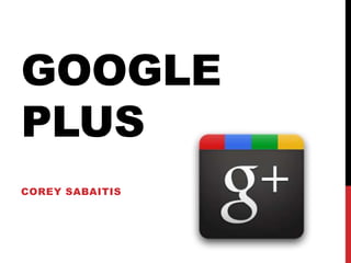 Google Plus  Corey Sabaitis  