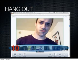 HANG OUT




                         10
Samstag, 4. Februar 12
 