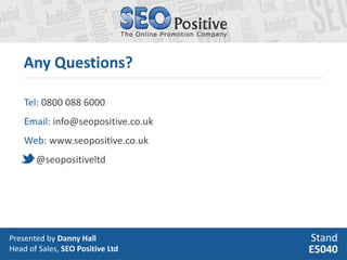 Any Questions?

    Tel: 0800 088 6000
    Email: info@seopositive.co.uk
    Web: www.seopositive.co.uk
       @seopositiv...