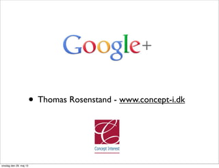 • Thomas Rosenstand - www.concept-i.dk
onsdag den 29. maj 13
 