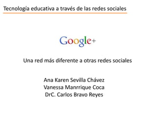 Tecnología educativa a través de las redes sociales
Una red más diferente a otras redes sociales
Ana Karen Sevilla Chávez
Vanessa Manrrique Coca
DrC. Carlos Bravo Reyes
 