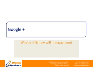 Google + What is it & how will it impact you? 