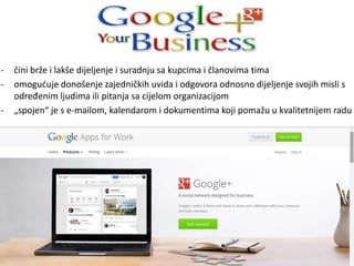 - čini brže i lakše dijeljenje i suradnju ​​sa kupcima i članovima tima
- omogućuje donošenje zajedničkih uvida i odgovora odnosno dijeljenje svojih misli s
određenim ljudima ili pitanja sa cijelom organizacijom
- „spojen“ je s e-mailom, kalendarom i dokumentima koji pomažu u kvalitetnijem radu
 