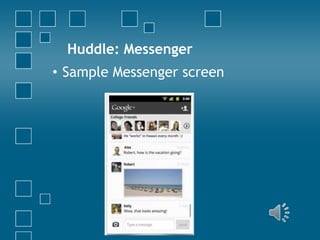 Huddle: Messenger
• Sample Messenger screen

 