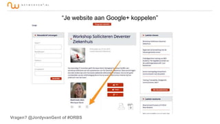 “Je website aan Google+ koppelen”

Vragen? @JordyvanGent of #ORBS

 