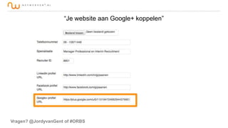 “Je website aan Google+ koppelen”

Vragen? @JordyvanGent of #ORBS

 