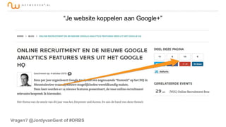 “Je website koppelen aan Google+”

Vragen? @JordyvanGent of #ORBS

 