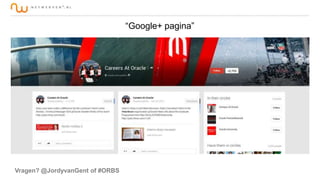 “Google+ pagina”

Vragen? @JordyvanGent of #ORBS

 