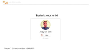 Bedankt voor je tijd

Vragen? @JordyvanGent of #ORBS

 