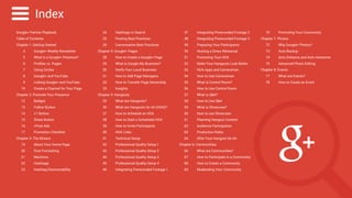 24 Hashtags in Search 
25 Posting Best Practices 
26 Conversation Best Practices 
Chapter 4: Google+ Pages 
28 How to Create a Google+ Page 
29 What is Google My Business? 
30 Verify Your Local Business 
31 How to Add Page Managers 
32 How to Transfer Page Ownership 
33 Insights 
Chapter 5: Hangouts 
35 What are Hangouts? 
36 What are Hangouts On Air (HOA)? 
37 How to Schedule an HOA 
38 How to Start a Scheduled HOA 
39 How to Invite Participants 
40 HOA Links 
41 Technical Setup 
42 Professional Quality Setup 1 
43 Professional Quality Setup 2 
44 Professional Quality Setup 3 
45 Professional Quality Setup 4 
46 Integrating Prerecorded Footage 1 
Index 
Google+ Partner Playbook 
Table of Contents 
Chapter 1: Getting Started 
4 Google+ Weekly Newsletter 
5 What is a Google+ Presence? 
6 Profiles vs. Pages 
7 Using Circles 
8 Google+ and YouTube 
9 Linking Google+ and YouTube 
10 Create a Channel for Your Page 
Chapter 2: Promote Your Presence 
12 Badges 
13 Follow Button 
14 +1 Button 
15 Share Button 
16 +Post Ads 
17 Promotion Checklist 
Chapter 3: The Stream 
19 About Your Home Page 
20 Post Formatting 
21 Mentions 
22 Hashtags 
23 Hashtag Discoverability 
70 Promoting Your Community 
Chapter 7: Photos 
72 Why Google+ Photos? 
73 Auto Backup 
74 Auto Enhance and Auto Awesome 
75 Advanced Photo Editing 
Chapter 8: Events 
77 What are Events? 
78 How to Create an Event 
47 Integrating Prerecorded Footage 2 
48 Integrating Prerecorded Footage 3 
49 Preparing Your Participants 
50 Hosting a Dress Rehearsal 
51 Promoting Your HOA 
52 Make Your Hangouts Look Better 
53 HOA Apps and Cameraman 
54 How to Use Cameraman 
55 What is Control Room? 
56 How to Use Control Room 
57 What is Q&A? 
58 How to Use Q&A 
59 What is Showcase? 
60 How to use Showcase 
61 Planning Hangout Content 
62 Audience Participation 
63 Production Roles 
64 After Your Hangout On Air 
Chapter 6: Communities 
66 What are Communities? 
67 How to Participate in a Community 
68 How to Create a Community 
69 Moderating Your Community 
Chapter Selection Subscribe to the Google+ Weekly Newsletter 
