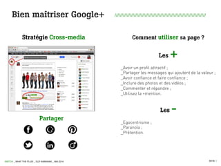 0016 I
Bien maîtriser Google+ //////////////////////////////////////////////////////////////////
Les +
_Avoir un profil at...