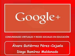 Álvaro Gutiérrez Pérez-Cejuela
Diego Ramírez Maldonado
COMUNIDADES VIRTUALES Y REDES SOCIALES EN EDUCACIÓN
 