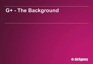G+ - The Background
 