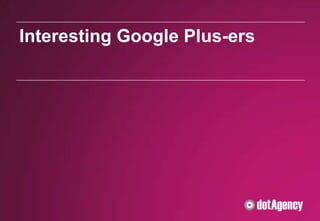 Interesting Google Plus-ers
 