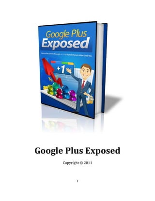 1
Google Plus Exposed
Copyright © 2011
 