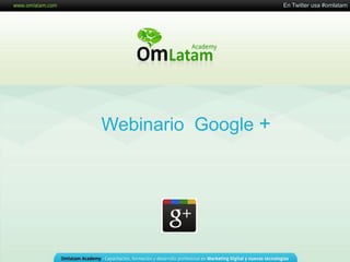 En Twitter usa #omlatam Webinario  Google + 