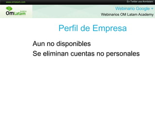 En Twitter usa #omlatamWebinario Google + Webinarios OM Latam Academy