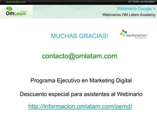 En Twitter usa #omlatamWebinario Google + Webinarios OM Latam AcademyAlgunasestadísticassobrelasperspectivas del lanzamiento