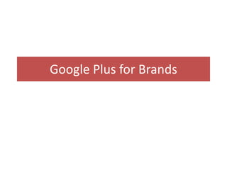 Google Plus for Brands
 