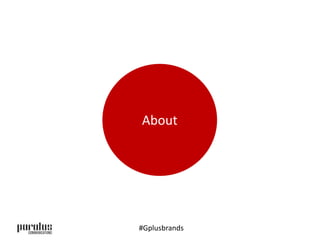 About 
#Gplusbrands 
 