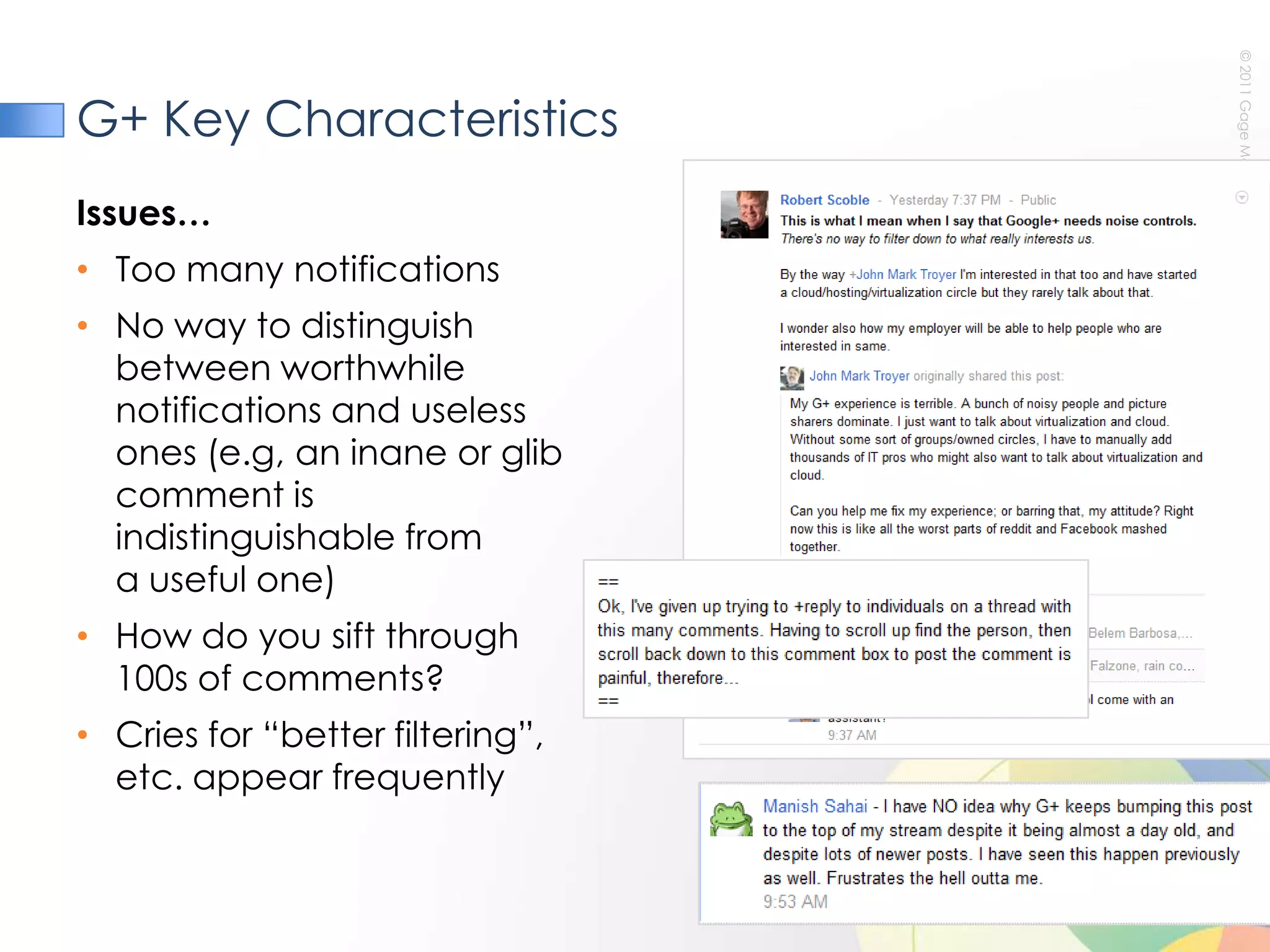G+ Key CharacteristicsIssues…Too many notificationsNo way to distinguish between worthwhile notifications and useless ones (e.g, an inane or glib comment isindistinguishable from a useful one)How do you sift through100s of comments? Cries for “better filtering”, etc. appear frequently