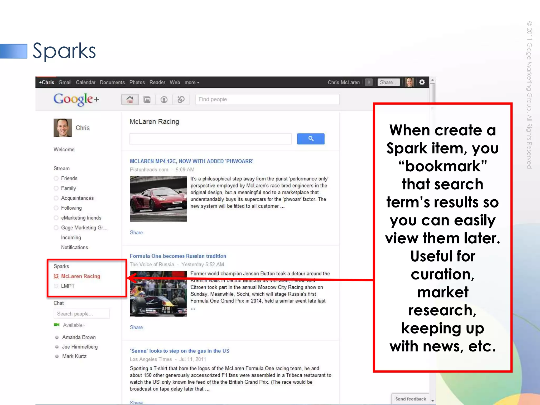 SparksWhen create a Spark item, you “bookmark” that search term’s results so you can easily view them later. Useful for curation, market research, keeping up with news, etc.
