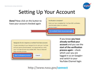 Setting Up Your Account
7
National Aeronautics and Space Administration
http://www.nasa.gov/connect
Done? Now click on the...