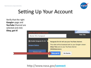 Setting Up Your Account
8
National Aeronautics and Space Administration
http://www.nasa.gov/connect
Verify that the right
...