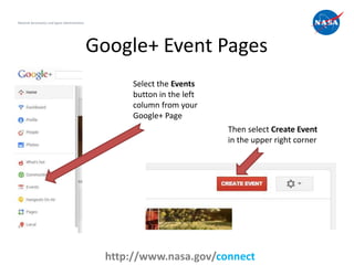 Google+ Event Pages
18
National Aeronautics and Space Administration
http://www.nasa.gov/connect
Select the Events
button ...