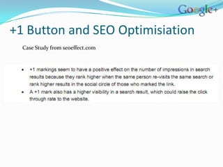 +1 Button and SEO Optimisiation
  Case Study from seoeffect.com
 