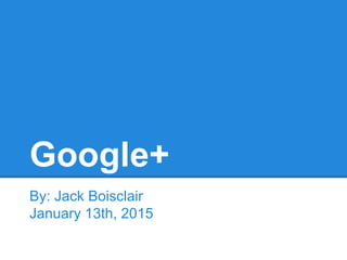 Google+
By: Jack Boisclair
January 13th, 2015
 