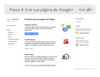 Google Confidential and Proprietary 16
Passo 4: Crie sua página do Google+
 