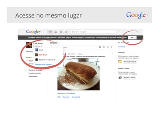 Acesse no mesmo lugar
 