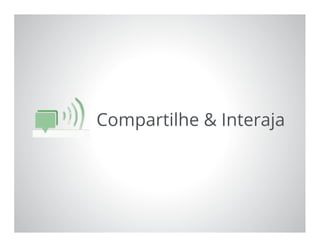 Google Confidential and Proprietary 25
Compartilhe & Interaja
 