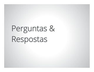 Perguntas &
Respostas
 