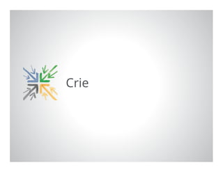 Google Confidential and Proprietary 8
Crie
 