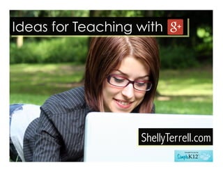 Ideas for Teaching with
ShellyTerrell.com
 