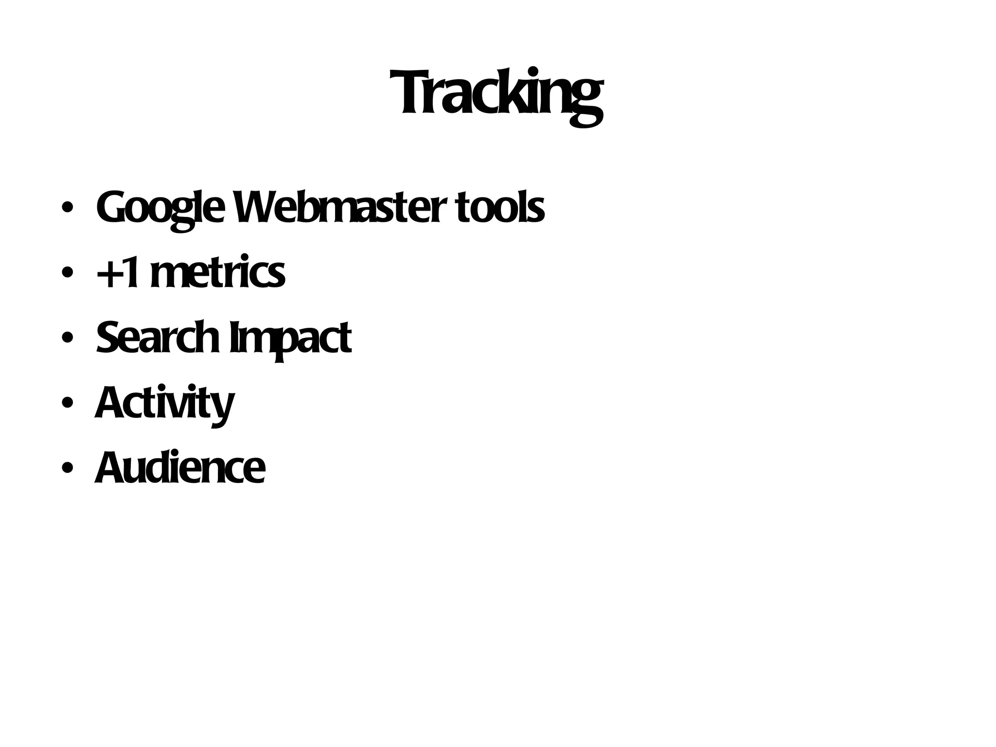 Tracking Google Webmaster tools +1 metrics Search Impact Activity Audience