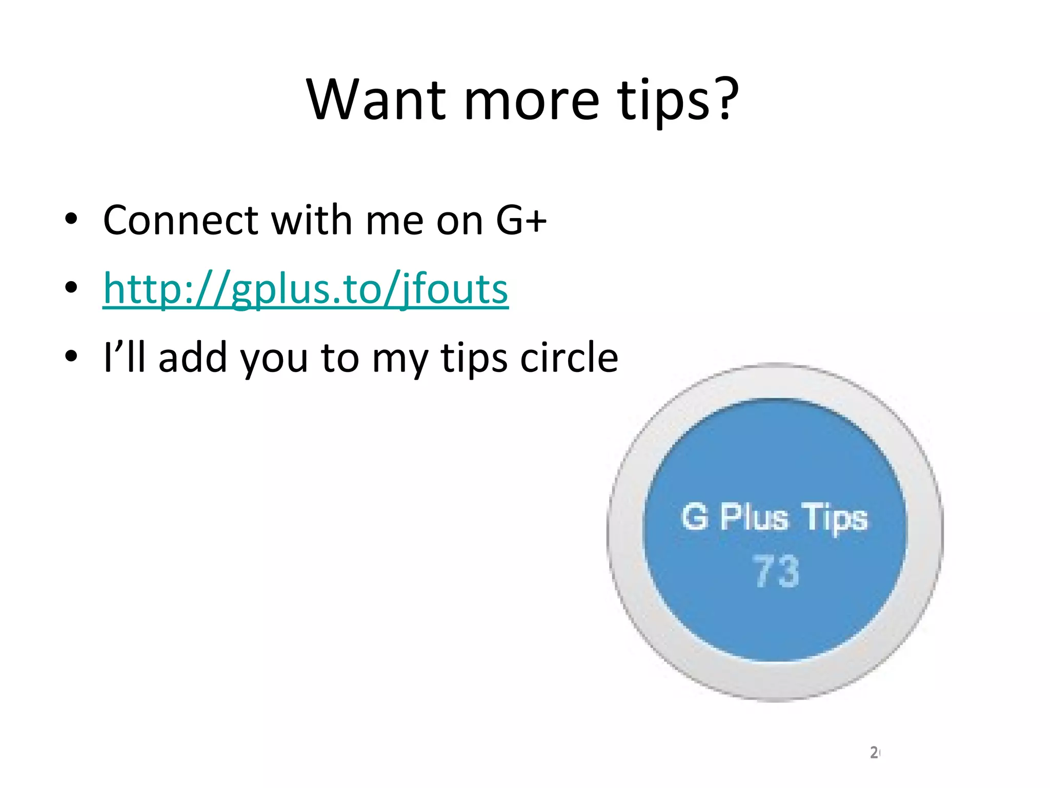 Want more tips? Connect with me on G+ http://gplus.to/jfouts I’ll add you to my tips circle