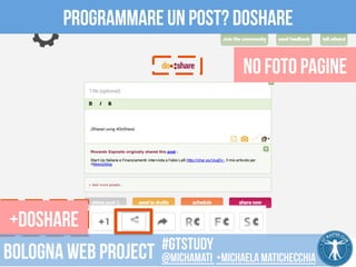 Programmare un post? DoShare 
No foto pagine 
CC 
BY 
2.0 
SOMBILON 
ART, 
MEDIA 
and 
PHOTOGRAPHY 
+doshare 
#gtstudy 
Bologna web project @michamati +Michaela matichecchia 
 
