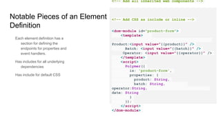 Why Should I Use It
Common integration pattern for all elements
Support for one-way and two-way data binding
Implements Web Components
Extensible HTML elements
 