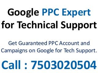 Google PPC Expert
for Technical Support
Get Guaranteed PPC Account and
Campaigns on Google for Tech Support.
Call : 7503020504
 