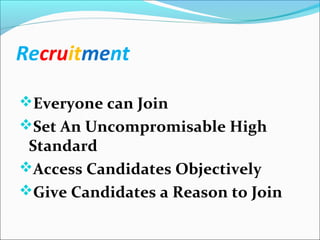 Recruitment
Everyone can Join
Set An Uncompromisable High
Standard
Access Candidates Objectively
Give Candidates a Reason to Join
 